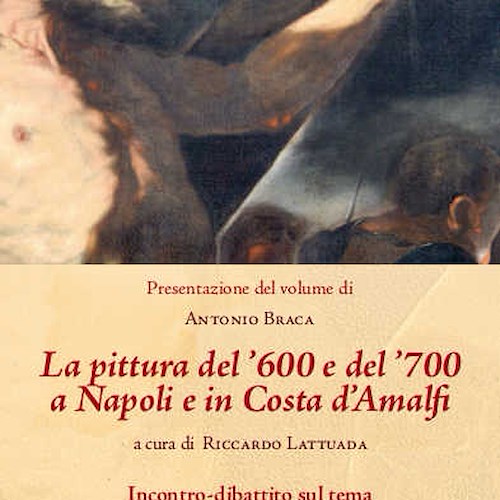 “La pittura del ’600 e del ’700 a Napoli e in Costa d’Amalfi”: 21 novembre la presentazione del libro